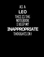 As a Leo This is the Notebook I Keep My Inappropriate Thoughts In!: Funny Zodiac Leo sign notebook / journal novelty astrology gift for men, women, boys, and girls 1712308572 Book Cover