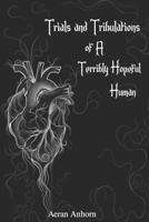 Trials and Tribulations Of A Terribly Hopeful Human B0D774DDB7 Book Cover