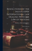 Resolutions of the Institute of International Law Dealing with the Law of Nations: With an Historica 1019814926 Book Cover