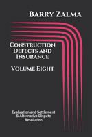 Construction Defects and Insurance Volume Eight: Evaluation and Settlement & Alternative Dispute Resolution 1720154317 Book Cover