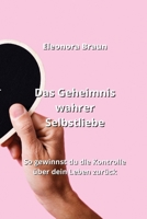 Das Geheimnis wahrer Selbstliebe: So gewinnst du die Kontrolle über dein Leben zurück (German Edition) 9990502870 Book Cover