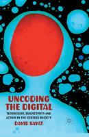 Uncoding the Digital: Technology, Subjectivity and Action in the Control Society 1349326011 Book Cover