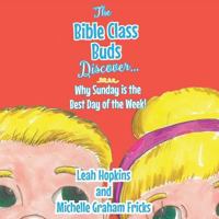 The Bible Class Buds Discover Why Sunday Is the Best Day of the Week 1620800810 Book Cover