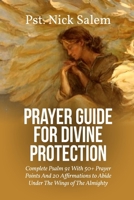 PRAYER GUIDE FOR DIVINE PROTECTION: Complete Psalm 91 With 50+ Prayer Points And 20 Affirmations to Abide Under The Wings of The Almighty B0FRRWX9RP Book Cover