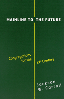 Mainline to the Future: Congregations for the 21st Century 0664222536 Book Cover