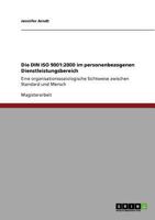 Die DIN ISO 9001: 2000 im personenbezogenen Dienstleistungsbereich: Eine organisationssoziologische Sichtweise zwischen Standard und Mensch 364073212X Book Cover