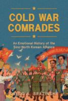 Cold War Comrades: An Emotional History of the Sino-North Korean Alliance 1009633317 Book Cover