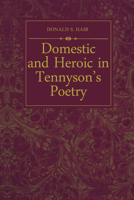 Domestic and Heroic in Tennyson's Poetry 148759125X Book Cover