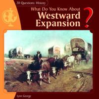 What Do You Know about Westward Expansion? 1404241892 Book Cover