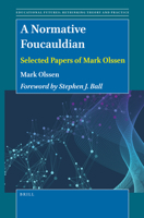 A Normative Foucauldian Selected Papers of Mark Olssen 9004464441 Book Cover