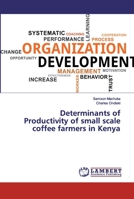 Determinants of Productivity of small scale coffee farmers in Kenya 6200230110 Book Cover
