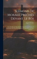 Sermons De Morale Prêchés Devant Le Roi: Avec Ses Discours Synodaux Et Autres Sermons Prêchés À L'ouverture Des Etats De Languedoc Et Dans Sa Cathédrale, Volume 1... 1021861790 Book Cover
