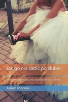 Jak go nie zabic po slubie: Prezent na wieczór panienski. Poradnik dla przyszlej zony z dystansem i bez sciemy (Polish Edition) B0F5D3K6DW Book Cover