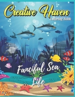Creative Haven Fanciful Sea Life Coloring Book: A 100 page coloring Book Featuring Beautiful sea life like Fish, whales, and seaweed for Stress Relief and Relaxation B09TF225LY Book Cover