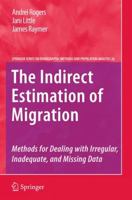 The Indirect Estimation of Migration: Methods for Dealing with Irregular, Inadequate, and Missing Data 9048189144 Book Cover