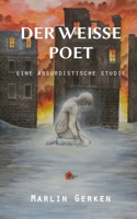 Der weiße Poet: eine absurdistische Studie 3740765445 Book Cover