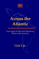 Across the Atlantic: Norwegian Pentecostal Missionary Work in the Americas 1953358667 Book Cover