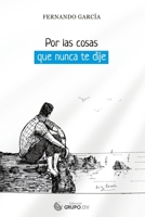 Por las cosas que nunca te dije: Poemario (Spanish Edition) 8412854802 Book Cover