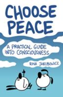 Choose Peace: A Practical Guide into Consciousness 0615342930 Book Cover