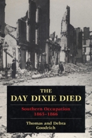The Day Dixie Died: The Occupied South, 1865-1866 0811770257 Book Cover