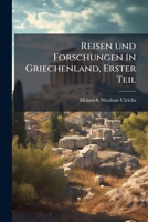 Reisen und Forschungen in Griechenland, Erster Teil 114902996X Book Cover