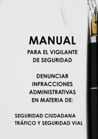 Manual Para El Vigilante de Seguridad Denunciar Infracciones Administrativas En Materia de: Seguridad Ciudadana Tr�fico Y Seguridad Vial 0244352992 Book Cover