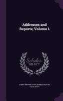 Addresses and Reports; Volume 1 1359664424 Book Cover