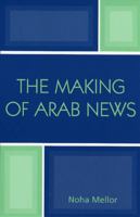 The Making of Arab News 0742538192 Book Cover