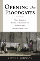 Opening the Floodgates: Why America Needs to Rethink its Borders and Immigration Laws (Critical America (New York University Hardcover)) 0814743099 Book Cover