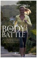 The Body Battle: Make Food and Exercise Your Friend, Not Your Foe. Discover Your Real Conflict and the Keys to Fight Strategically to Win the War! 1921589736 Book Cover