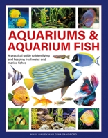 Aquariums & Aquarium Fish: A Practical Guide to Identifying and Keeping Freshwater and Marine Fishes 0754835588 Book Cover