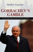 Gorbachev's Gamble: Soviet Foreign Policy and the End of the Cold War 0745643450 Book Cover