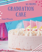 365 Graduation Cake Recipes: Unlocking Appetizing Recipes in The Best Graduation Cake Cookbook! B08D4VRLTB Book Cover