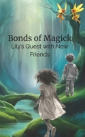 Bonds of Magick: Lily's Quest with New Friends (The Hidden World of Lily and Tigris) B0DVBTXRSJ Book Cover