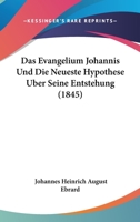 Das Evangelium Johannis Und Die Neueste Hypothese Uber Seine Entstehung (1845) 1120456428 Book Cover