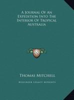 Journal of an Expedition Into the Interior of Tropical Australia 1162669373 Book Cover