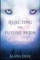 Rejecting the Future Moon Goddess B0BNTXCRXK Book Cover