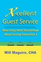 X-Cellent Guest Service: What Every Hotel Should Know about Serving Generation X 1434815064 Book Cover