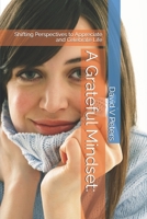 A Grateful Mindset:: Shifting Perspectives to Appreciate and Celebrate Life B0FWBS6HN5 Book Cover