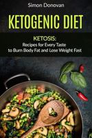 Ketogenic Diet: Ketosis: Recipes for Every Taste to Burn Body Fat and Lose Weight Fast 1534728848 Book Cover