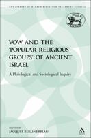The Vow & the 'Popular Religious Groups' of Ancient Israel: A Philological & Sociological Inquiry ((Journal for the Study of the Old Testament Supplement Ser.; No. 210)) 0567193306 Book Cover