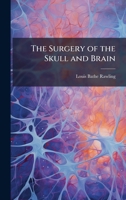 The Surgery of the Skull and Brain 102520798X Book Cover
