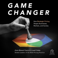 Game Changer: How Strategic Pricing Shapes Businesses, Markets, and Society B0CW75X3TL Book Cover