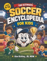 The Ultimate Soccer Encyclopedia for Kids: 172 Questions and Answers for Young Soccer Fans B0HDH9W59P Book Cover