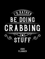 I'd Rather Be Doing Crabbing Stuff 2020 Planner: Crabbing Fan 2020 Planner, Funny Design, 2020 Planner for Crabbing Lover, Christmas Gift for Crabbing Lover 1678526053 Book Cover
