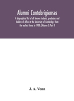 Alumni cantabrigienses; a biographical list of all known students, graduates and holders of office at the University of Cambridge, from the earliest times to 1900; (Volume I) Part II 9354042244 Book Cover