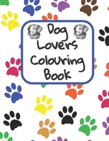 Dog Lovers Colouring Book: a colouring book full of dogs! 1677172150 Book Cover