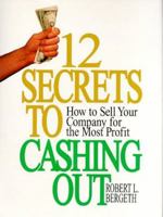 12 Secrets to Cashing Out: How to Sell Your Company for the Most Profit 0131764543 Book Cover