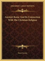 Ancient Rome And Its Connection With The Christian Religion 124142389X Book Cover