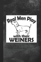 Real Men Play With Their Weiners: Blank Lined Notebook Journal Gift for Dog Lover 1693657139 Book Cover